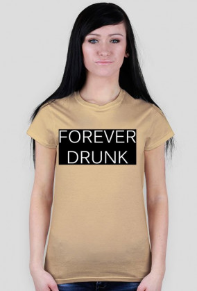 Koszulka damska "FOREVER DRUNK"