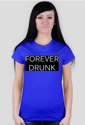 Koszulka damska "FOREVER DRUNK"