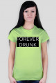 Koszulka damska "FOREVER DRUNK"