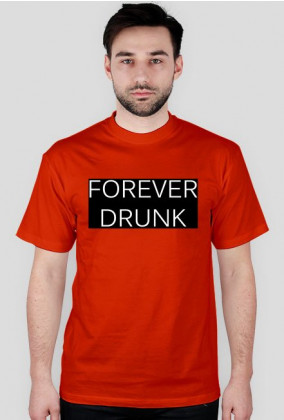 Koszulka męska "FOREVER DRUNK"