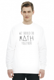 Bluza biała - WE SHOULD DO MATH TOGETHER