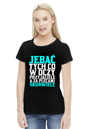 JEBAĆ TYCH CO W OCZY PRZYJACIELE A ZA PLECAMI SKURWIELE