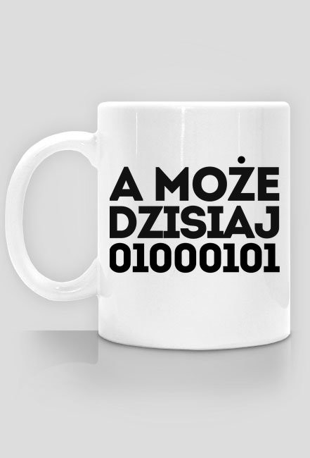 A może dzisiaj 01000101 - Kubek - nietypowe i śmieszne kubki dla każdego