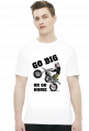 Go Big Or Go Home - męska koszulka motocyklowa
