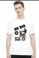 Go Big Or Go Home - męska koszulka motocyklowa