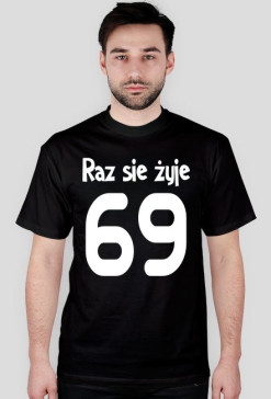 Raz sie żyje 69 :3
