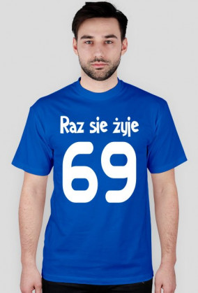 Raz sie żyje 69 :3