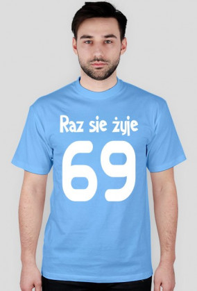 Raz sie żyje 69 :3