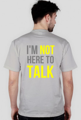 I'm not here to talk