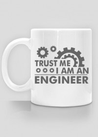 trust me i'm an engineer