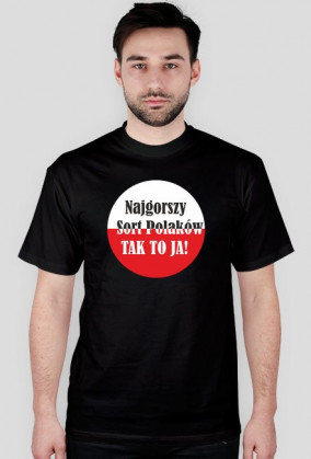 Koszulka męska - Najgorszy sort Polaków. Tak to ja!