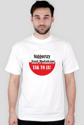 Koszulka męska - Najgorszy sort Polaków. Tak to ja!