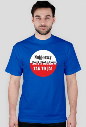 Koszulka męska - Najgorszy sort Polaków. Tak to ja!