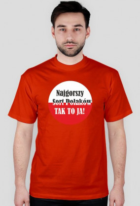 Koszulka męska - Najgorszy sort Polaków. Tak to ja!