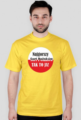 Koszulka męska - Najgorszy sort Polaków. Tak to ja!