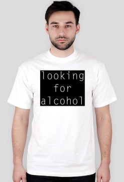 Koszulka "looking for alcohol"
