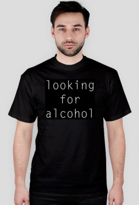 Koszulka "looking for alcohol"