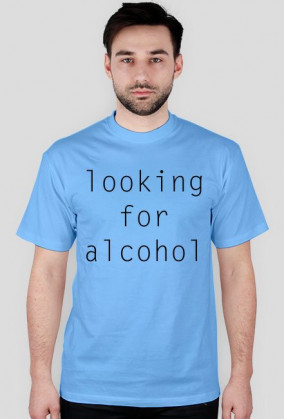 Koszulka z czarym napisem "looking for alcohol"