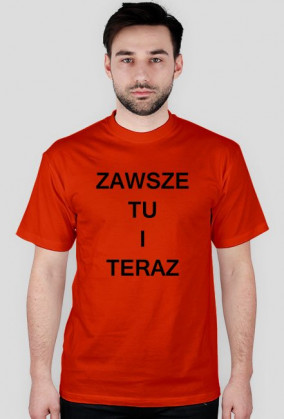 Koszulka męska "ZAWSZE TU I TERAZ"