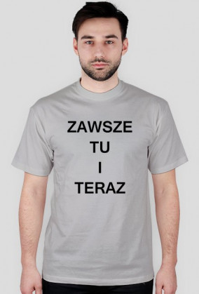 Koszulka męska "ZAWSZE TU I TERAZ"