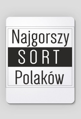 Podkładka pod mysz - Najgorszy sort Polaków