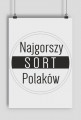 Plakat 1 - Najgorszy sort Polaków