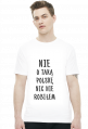 Nie o taką Polskę nic nie robiłem - koszulka męska