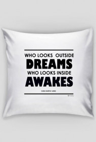 Who Looks Outside Dreams, Who Looks Inside Awakes