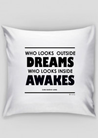 Who Looks Outside Dreams, Who Looks Inside Awakes