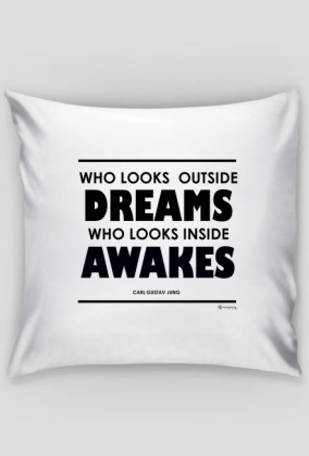 Who Looks Outside Dreams, Who Looks Inside Awakes