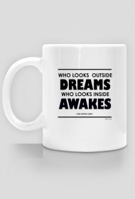 Who Looks Outside Dreams, Who Looks Inside Awakes