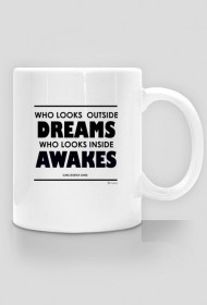 Who Looks Outside Dreams, Who Looks Inside Awakes