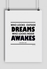 Who Looks Outside Dreams, Who Looks Inside Awakes
