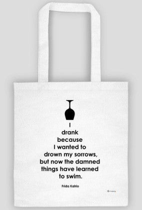 I Drank Becouse I Wanted To Drown My Sorrows