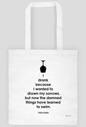 I Drank Becouse I Wanted To Drown My Sorrows