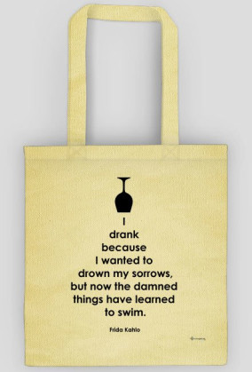 I Drank Becouse I Wanted To Drown My Sorrows