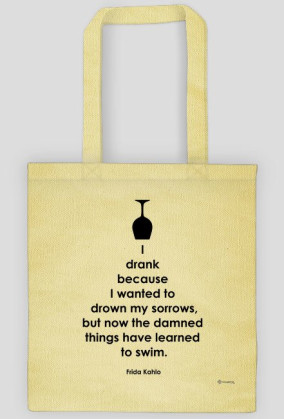 I Drank Becouse I Wanted To Drown My Sorrows