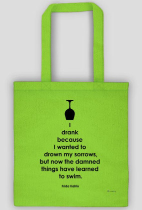 I Drank Becouse I Wanted To Drown My Sorrows