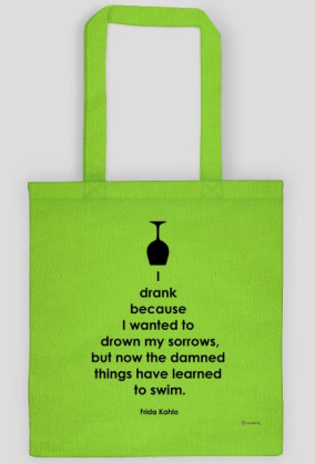 I Drank Becouse I Wanted To Drown My Sorrows