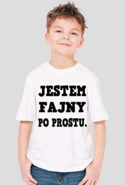 T-shirt Dziecięcy "JESTEM FAJNY PO PROSTU."