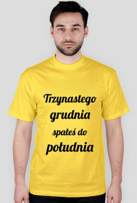 Trzynastego grudnia spałeś do południa