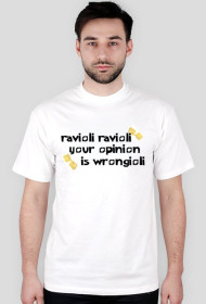 Ravioli ravioli your opinion is wrongioli