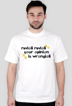 Ravioli ravioli your opinion is wrongioli