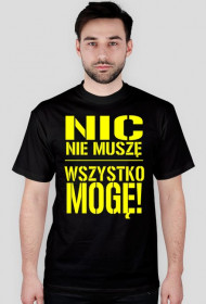 Nic nie muszę wszystko mogę!