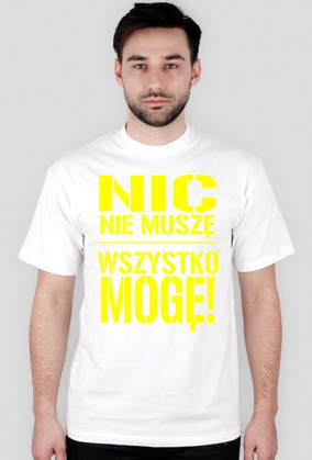 Nic nie muszę wszystko mogę!