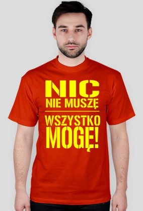 Nic nie muszę wszystko mogę!