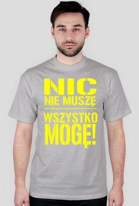 Nic nie muszę wszystko mogę!