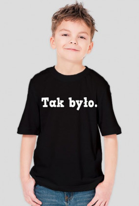 T-shirt Dziecięcy "Tak było."