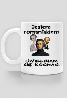 Jestem romantykiem.
