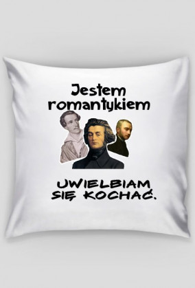 Jestem romantykiem.